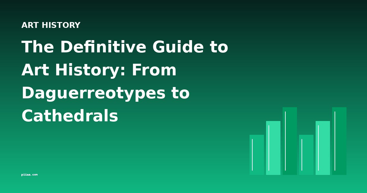 The Definitive Guide to Art History: From Daguerreotypes to Cathedrals