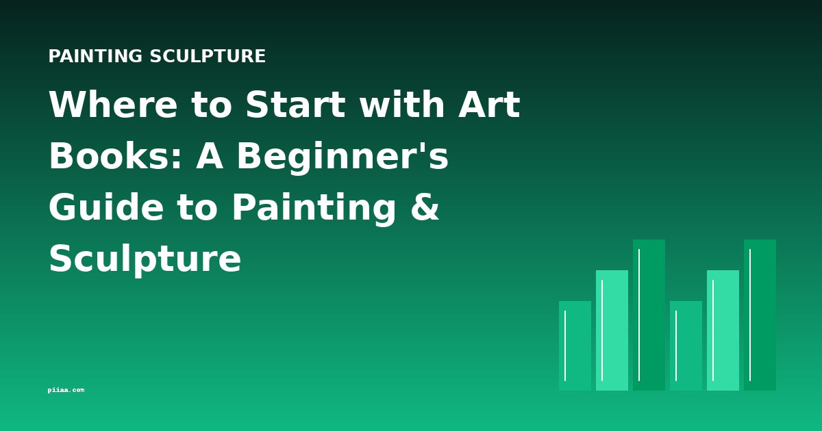 Where to Start with Art Books: A Beginner's Guide to Painting & Sculpture