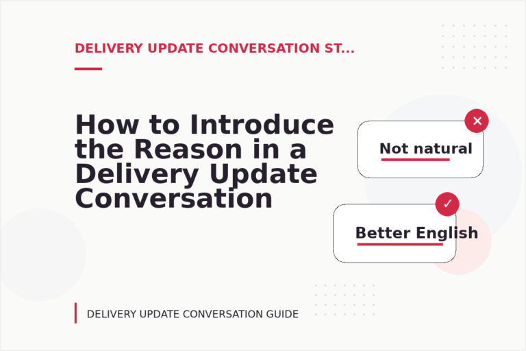 How to Introduce the Reason in a Delivery Update Conversation How to Introduce the Reason in a Delivery Update Conversation