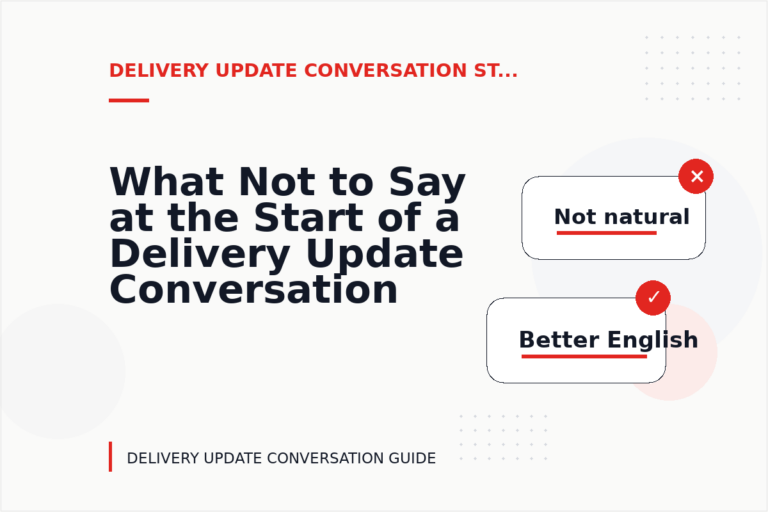 What Not to Say at the Start of a Delivery Update Conversation What Not to Say at the Start of a Delivery Update Conversation