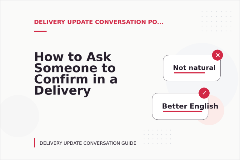 How to Ask Someone to Confirm in a Delivery Update Conversation How to Ask Someone to Confirm in a Delivery Update Conversation