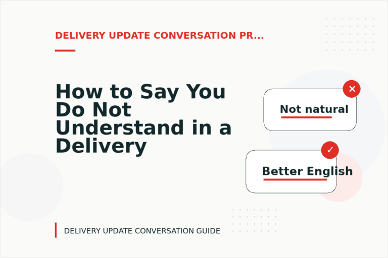 How to Say You Do Not Understand in a Delivery Update Conversation How to Say You Do Not Understand in a Delivery Update Conversation