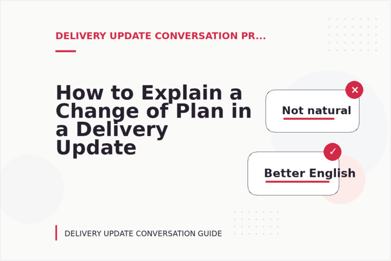 How to Explain a Change of Plan in a Delivery Update Conversation How to Explain a Change of Plan in a Delivery Update Conversation