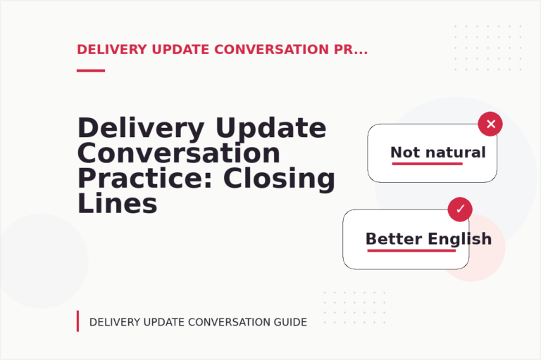 Delivery Update Conversation Practice: Closing Lines and Follow-Ups Delivery Update Conversation Practice: Closing Lines and Follow-Ups
